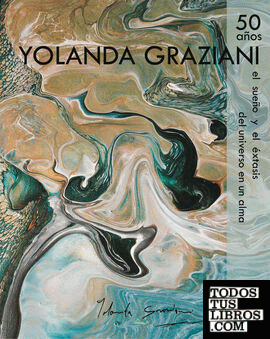 Yolanda Graziani. 50 años el sueño y el extasis del universo en un alma
