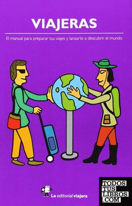 Viajeras: El manual para preparar tus viajes y lanzarte a descubrir el mundo.