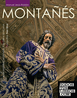 MONTAÑÉS, Juan Martínez Montañés y su obra sevillana