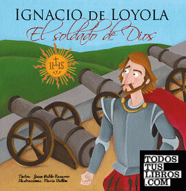 Ignacio de Loyola, El soldado de Dios