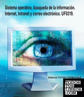UF0319. MANUAL SISTEMA OPERATIVO, BÚSQUEDA DE LA INFORMACIÓN: INTERNET/INTRANET