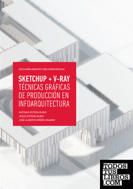SketchUp + V-Ray. Técnicas gráficas de producción en infoarquitectura