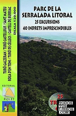 Parc de la Serralada Litoral. 25 Excursions. 40 indrets imprescindibles