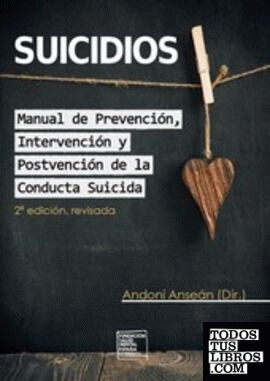 Suicidios. Manual de Prevención, Intervención y Postvención de la Conducta Suicida.