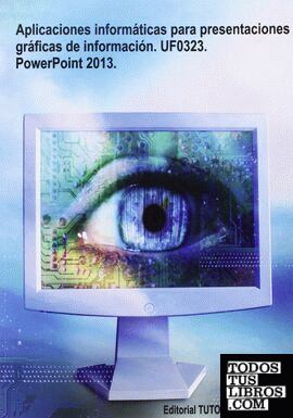 Aplicaciones informáticas para presentaciones gráficas de información. UF0323. PowerPoint 2013.
