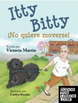 ITTY BITTY íNO QUIERE MOVERSE!