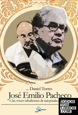 José Emilio Pacheco o las voces subalternas de una poesía de las cosas