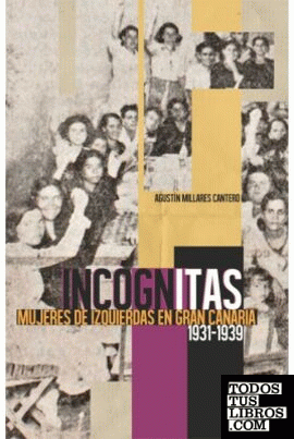 Incógnitas. Mujeres de izquierdas en Gran Canaria (1931-1939)