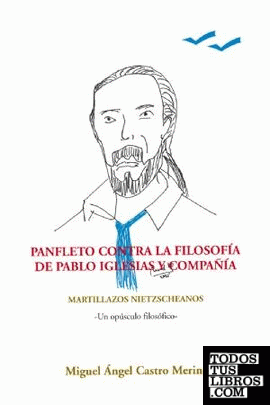 Pafleto contra la filosofía de Pablo Iglesias y compañía. martillazos nietzscheanos. un opúsculo folosófico