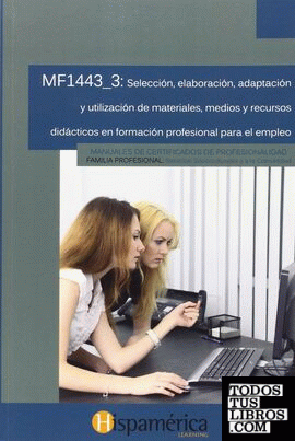 MF1443_3 Selección, elaboración, adaptación y utilización de materiales, medios y recursos didácticos en formación profesional para el empleo