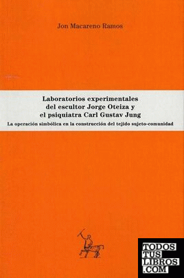 Laboratorios experimentales del escultor Jorge Oteiza y el psiquiatra Carl Gustav Jung: la operación simbólica en la construcción del tejido sujeto-comunidad