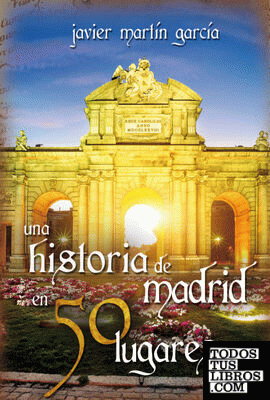 Una historia de Madrid en 50 lugares