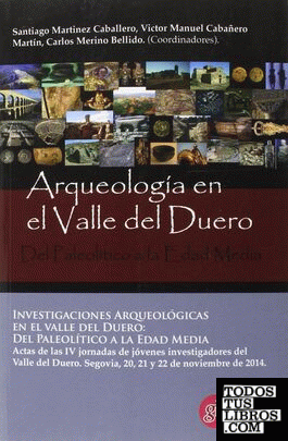 Investigaciones arqueológicas en el valle del Duero: del Paleolítico a la Edad Media