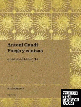 Antoni Gaudí. Fuego y cenizas