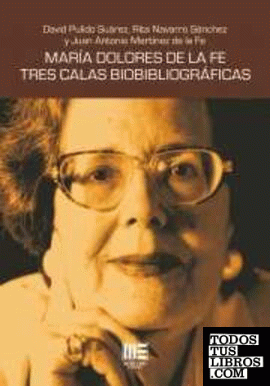 MARIA DOLORES DE LA FE. TRES CALAS BIOBIBLIOGRAFICAS