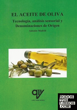 El aceite de oliva. Tecnología, análisis sensorial y Denominaciones de Origen