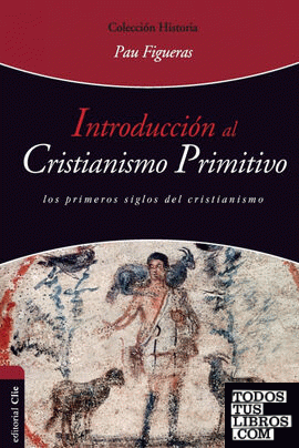 Introducción al Cristianismo Primitivo. Los primeros siglos del cristianismo.