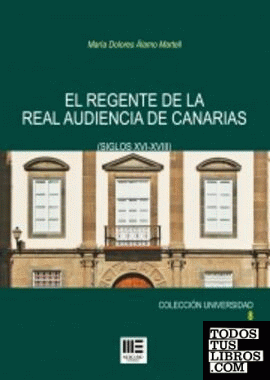 REGENTE DE LA REAL AUDIENCIA DE CANARIAS, EL ( SIGLOS XVI-XVIII)
