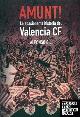 Amunt! La apasionante historia del Valencia CF