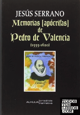 Memorias (apócrifas) de Pedro de Valencia [1555-1620]