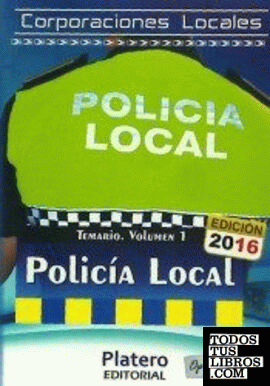 Policía Local de Corporaciones Locales. Temario. Volumen I