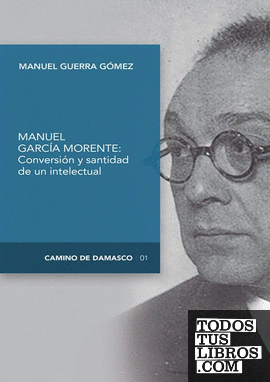 CONVERSIÓN Y SANTIDAD DE UN INTELECTUAL ESPAÑOL: MANUEL GARCÍA MORENTE