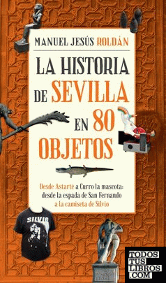 La historia de Sevilla en 80 objetos