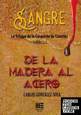 Sangre i. de la madera al acero ( La trilogia de la conquista de Canarias)