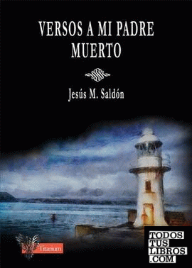 Versos A Mi Padre Muerto de Saldón Andrades, Jesús Miguel 978-84-945852-0-3