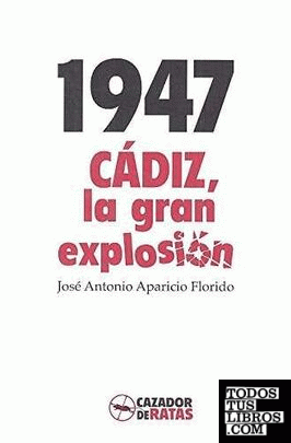 1947. Cádiz, la gran explosión