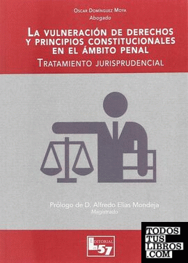 La vulneración de derechos y principios constitucionales en el ámbito penal