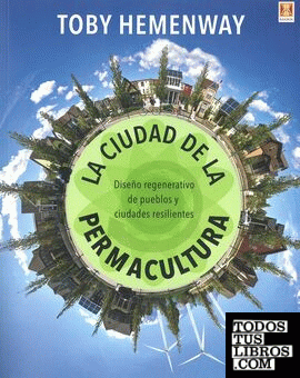 La ciudad de la permacultura. Diseño regenerativo de pueblos y ciudades resilientes