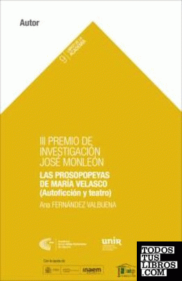 III Premio de Investigación de la Academia. Las prosopopeyas de María Velasco (Autoficción y teatro)