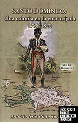 Santo Domingo. Una colonia en la encrucijada. 1790 - 1820
