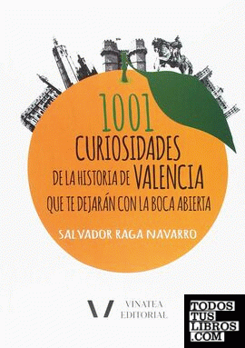 1001 curiosidades de la historia de Valencia que te dejarán con la boca abierta.