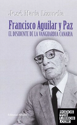 Francisco Aguilar y Paz. El disidente de la vanguardia canaria
