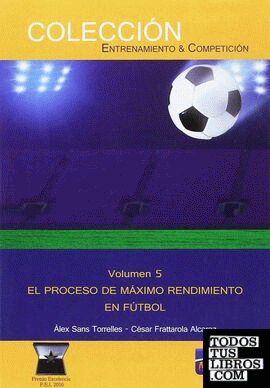 Volumen 5. El proceso de Máximo Rendimiento en Fútbol.