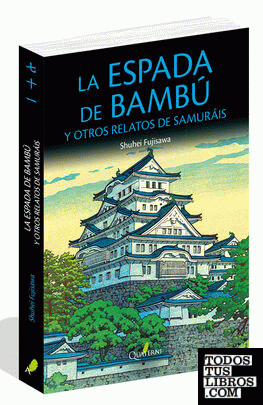 LA ESPADA DE BAMBÚ y otros relatos de samuráis