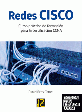 Redes CISCO. Curso práctico de formación para la certificación CCNA