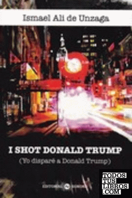 I shot Donald Trump (Yo disparé a Donald Trump)
