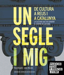 Un segle i mig de cultura a Reus i a Catalunya