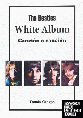 The Beatles. White Album, canción a canción