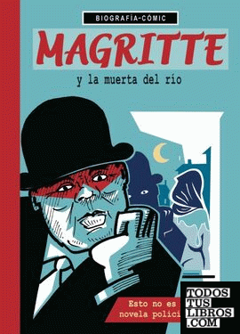 Magritte y la muerta del río. Esto no es una novela policíaca.