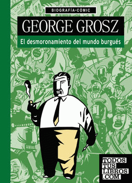 George Grosz. El desmoronamiento del mundo burgués