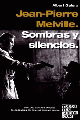 Jean-Pierre Melville. Sombras y silencios,