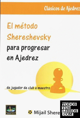 MÉTODO SHERESHEVSKY PARA PROGRESAR EN AJEDREZ, EL de ...