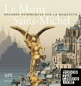 Le Mont Saint-Michel. Regards numériques sur la maquette