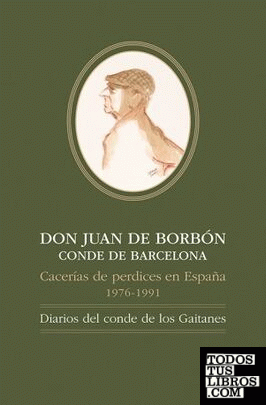DON JUAN DE BORBÓNCONDE DE BARCELONA, Cacerías de perdices en España, 1976-1991: Diarios del conde de los Gaitanes