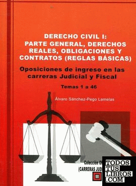 DERECHO CIVIL I. PARTE GENERAL, DERECHOS REALES, OBLIGACIONES Y CONTRATOS (REGLAS BÁSICAS)