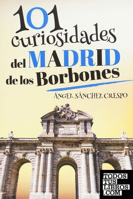 101 curiosidades del Madrid de los Borbones